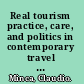 Real tourism practice, care, and politics in contemporary travel culture /