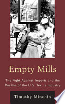 Empty mills : the fight against imports and the decline of the U.S. textile industry /