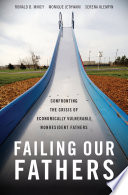 Failing our fathers : confronting the crisis of economically vulnerable, nonresident fathers /