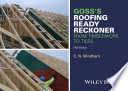 Goss's roofing ready reckoner : from timberwork to tiles including metric cutting and sizing tables for timber roof members /