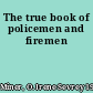 The true book of policemen and firemen