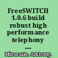 FreeSWITCH 1.0.6 build robust high performance telephony systems using FreeSWITCH /