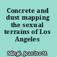 Concrete and dust mapping the sexual terrains of Los Angeles /