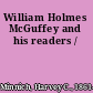 William Holmes McGuffey and his readers /