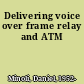 Delivering voice over frame relay and ATM