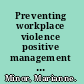 Preventing workplace violence positive management strategies /
