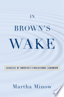 In Brown's wake legacies of America's educational landmark /