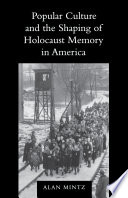 Popular culture and the shaping of Holocaust memory in America /