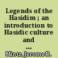 Legends of the Hasidim ; an introduction to Hasidic culture and oral tradition in the New World /