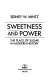 Sweetness and power : the place of sugar in modern history /