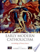 Early modern Catholicism an anthology of primary sources /