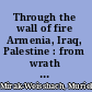 Through the wall of fire Armenia, Iraq, Palestine : from wrath to reconciliation /
