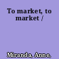 To market, to market /