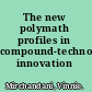 The new polymath profiles in compound-technology innovation /