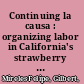 Continuing la causa : organizing labor in California's strawberry fields /