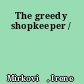 The greedy shopkeeper /
