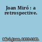 Joan Miró : a retrospective.