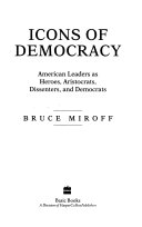 Icons of democracy : American leaders as heroes, aristocrats, dissenters, and democrats /