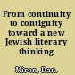 From continuity to contiguity toward a new Jewish literary thinking /