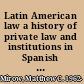 Latin American law a history of private law and institutions in Spanish America /