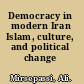Democracy in modern Iran Islam, culture, and political change /