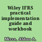 Wiley IFRS practical implementation guide and workbook /