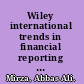 Wiley international trends in financial reporting under IFRS including comparisons with US GAAP, Chinese GAAP, and India accounting standards /