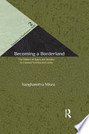 Becoming a borderland the politics of space and identity in colonial Northeastern India /