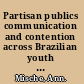 Partisan publics communication and contention across Brazilian youth activist networks /