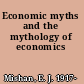 Economic myths and the mythology of economics