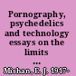 Pornography, psychedelics and technology essays on the limits to freedom /