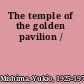 The temple of the golden pavilion /