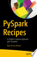 PySpark Recipes : A Problem-Solution Approach with PySpark2 /