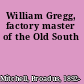 William Gregg, factory master of the Old South