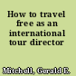 How to travel free as an international tour director