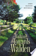 Walking towards walden : a pilgrimage in search of place /