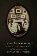 Italian women writers : gender and everyday life in fiction and journalism, 1870-1910 /