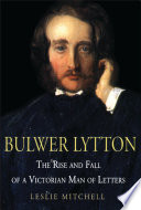 Bulwer Lytton : the rise and fall of a Victorian man of letters /