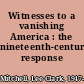 Witnesses to a vanishing America : the nineteenth-century response /