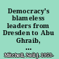 Democracy's blameless leaders from Dresden to Abu Ghraib, how leaders evade accountability for abuse, atrocity, and killing /