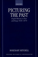 Picturing the past : English history in text and image, 1830-1870 /