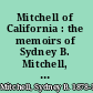 Mitchell of California : the memoirs of Sydney B. Mitchell, librarian, teacher, gardener /