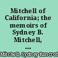 Mitchell of California; the memoirs of Sydney B. Mitchell, librarian, teacher, gardener.