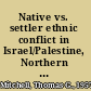 Native vs. settler ethnic conflict in Israel/Palestine, Northern Ireland, and South Africa /