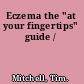 Eczema the "at your fingertips" guide /