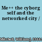 Me++ the cyborg self and the networked city /