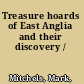 Treasure hoards of East Anglia and their discovery /