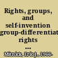 Rights, groups, and self-invention group-differentiated rights in liberal theory /