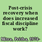 Post-crisis recovery when does increased fiscal discipline work? /