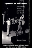 Systems of rehearsal Stanislavsky, Brecht, Grotowski, and Brook /